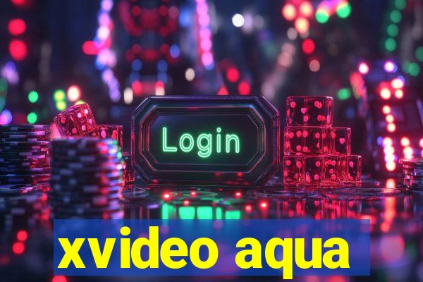 xvideo aqua